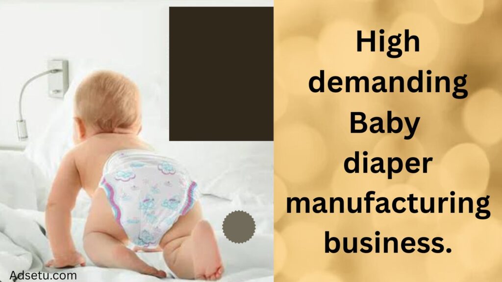 Baby diaper manufacturing business.