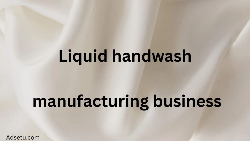 Liquid handwash manufacturing business.