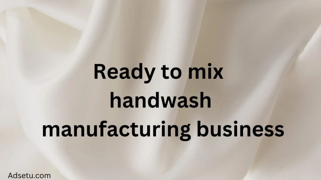 Ready to mix hand wash manufacturing business.